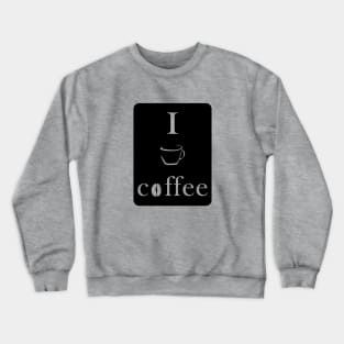 I love coffee Crewneck Sweatshirt